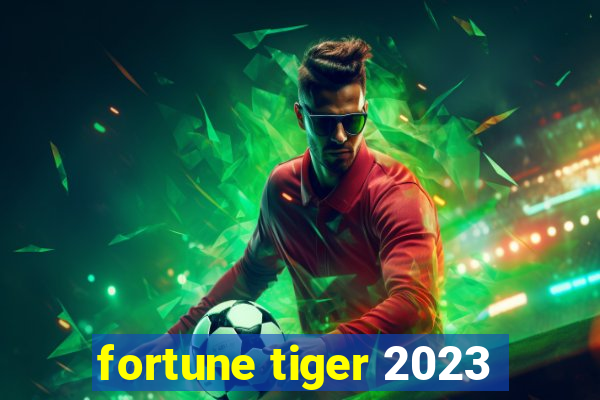 fortune tiger 2023