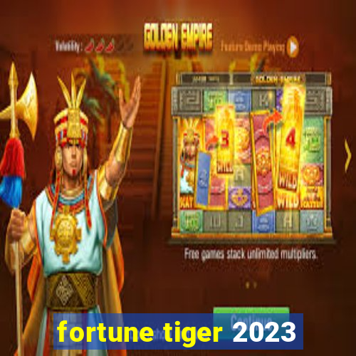 fortune tiger 2023