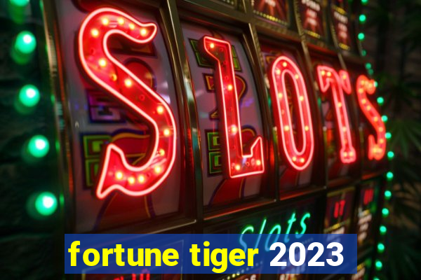 fortune tiger 2023