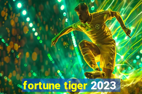 fortune tiger 2023