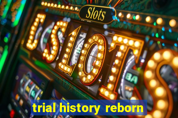 trial history reborn