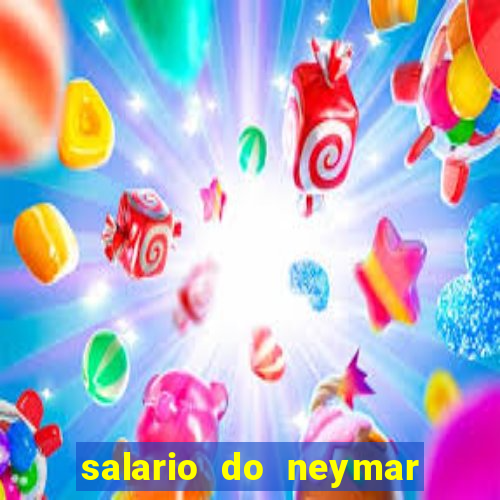 salario do neymar por mes