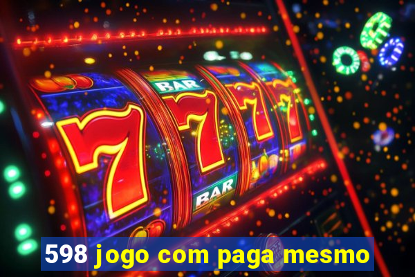 598 jogo com paga mesmo