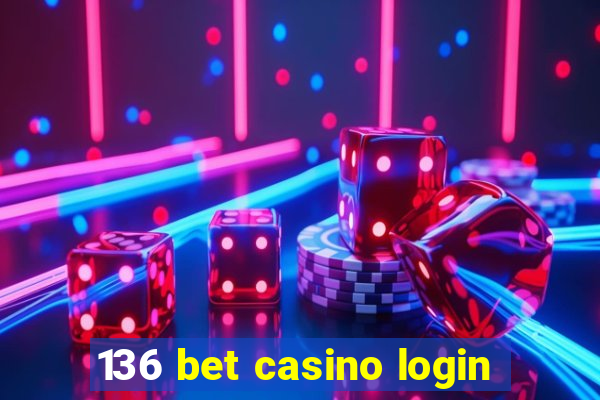 136 bet casino login