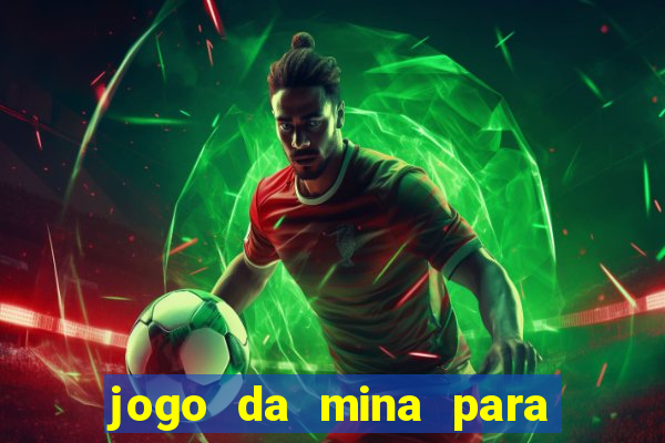 jogo da mina para ganhar dinheiro