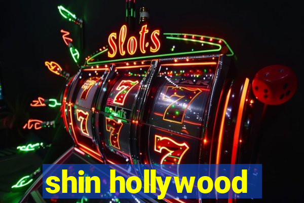 shin hollywood