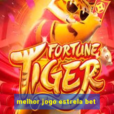 melhor jogo estrela bet