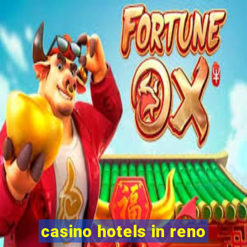 casino hotels in reno