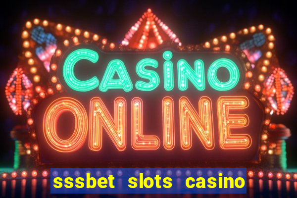 sssbet slots casino games 777