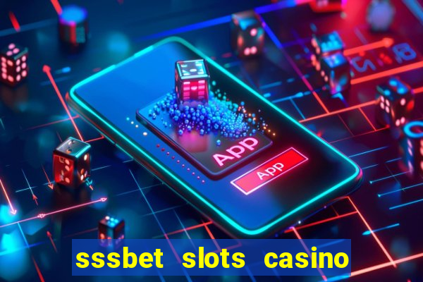 sssbet slots casino games 777