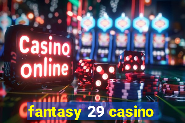 fantasy 29 casino