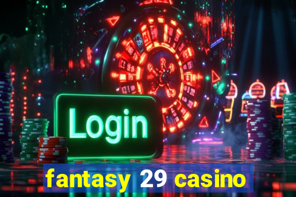 fantasy 29 casino