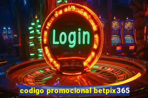 codigo promocional betpix365