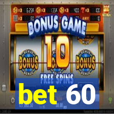 bet 60