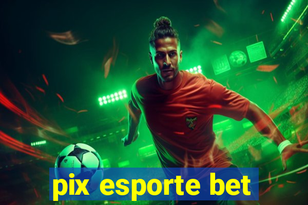 pix esporte bet