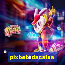 pixbetédacaixa