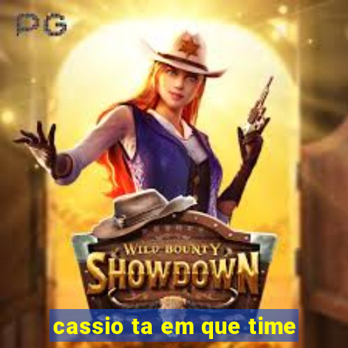 cassio ta em que time