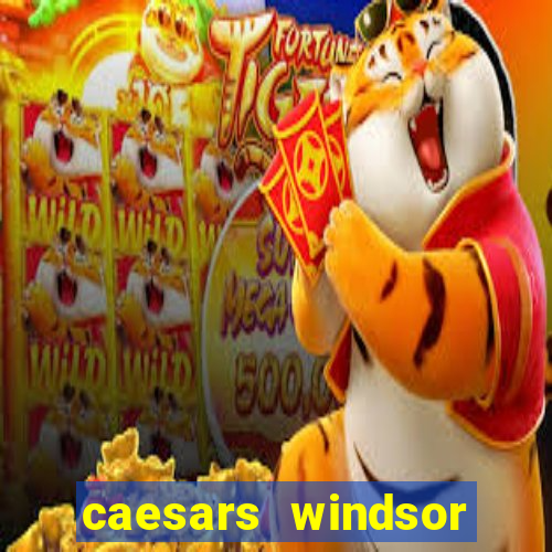 caesars windsor hotel & casino