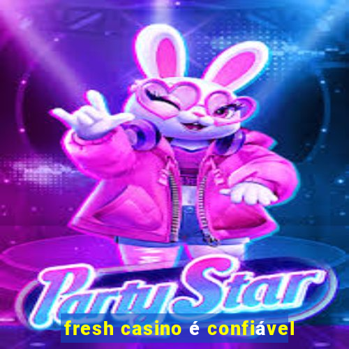 fresh casino é confiável