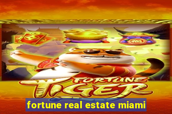 fortune real estate miami