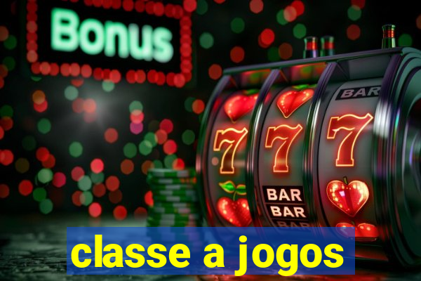 classe a jogos