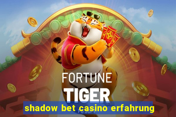 shadow bet casino erfahrung