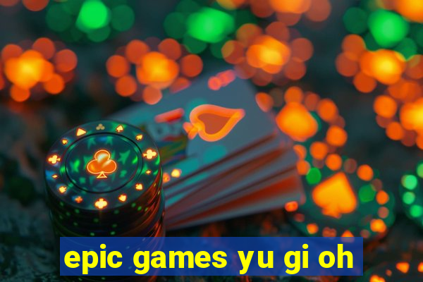 epic games yu gi oh