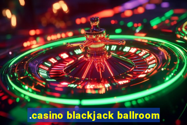 .casino blackjack ballroom