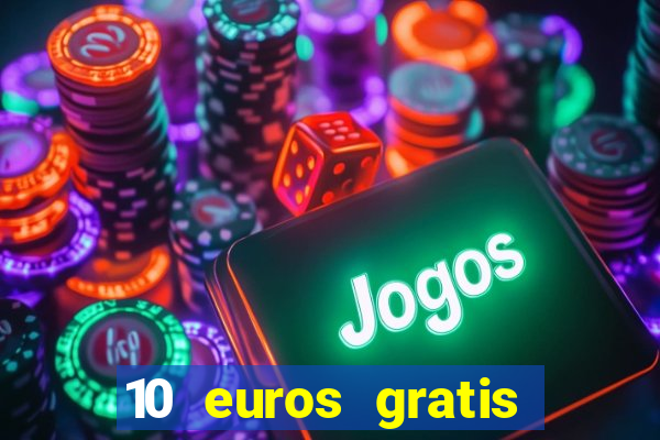 10 euros gratis sin depósito casino espa?a 2023