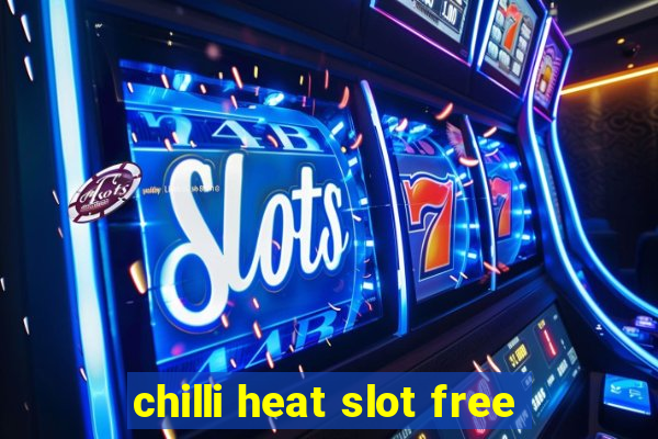 chilli heat slot free