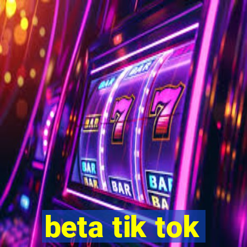 beta tik tok