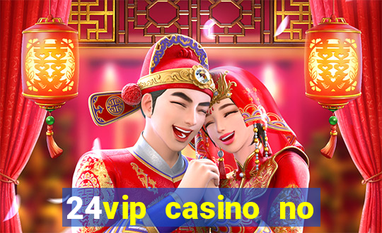 24vip casino no deposit bonus codes