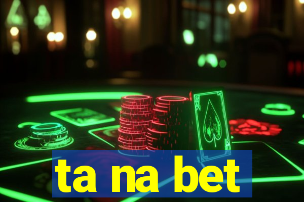 ta na bet