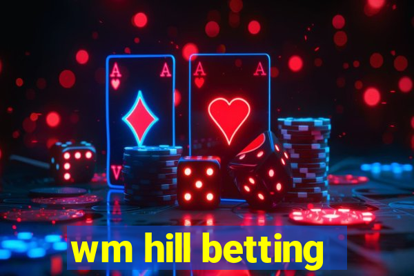 wm hill betting