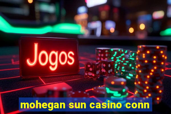 mohegan sun casino conn