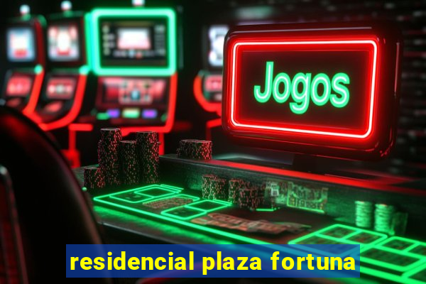 residencial plaza fortuna