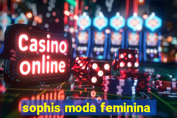 sophis moda feminina