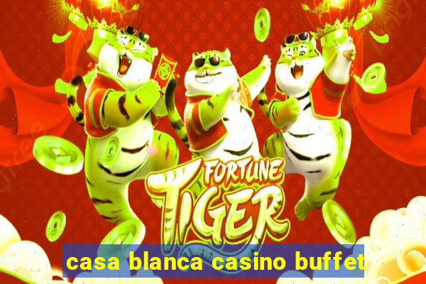 casa blanca casino buffet