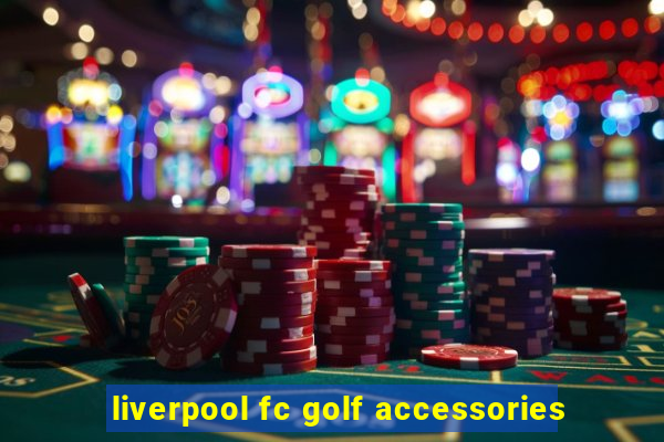 liverpool fc golf accessories