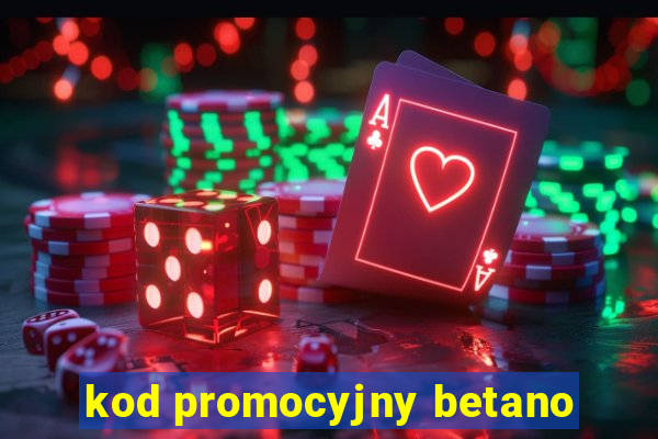 kod promocyjny betano