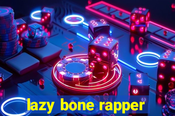 lazy bone rapper