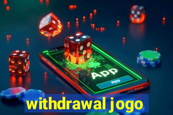 withdrawal jogo