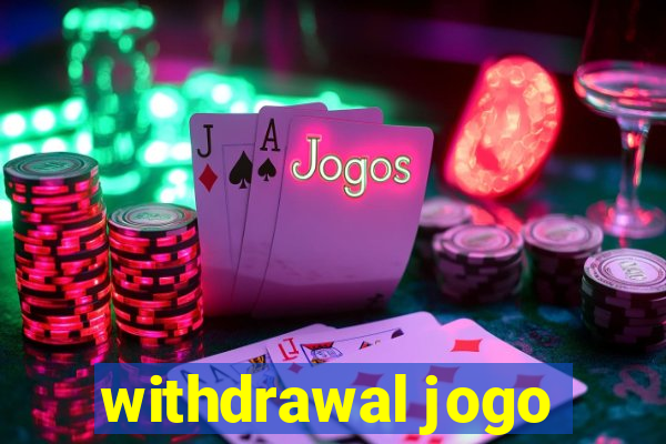 withdrawal jogo