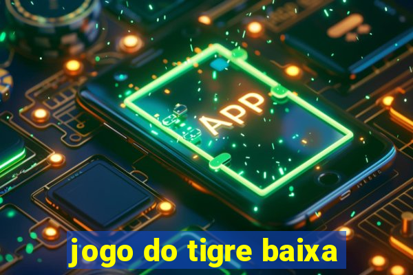 jogo do tigre baixa