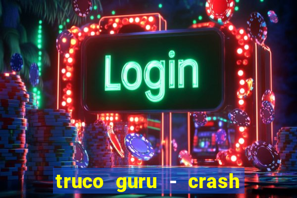 truco guru - crash & poker