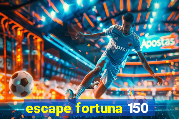 escape fortuna 150