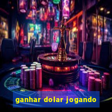 ganhar dolar jogando