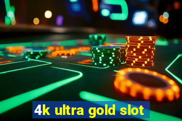 4k ultra gold slot