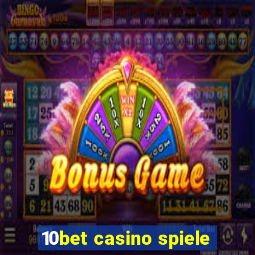 10bet casino spiele