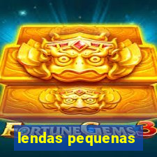 lendas pequenas